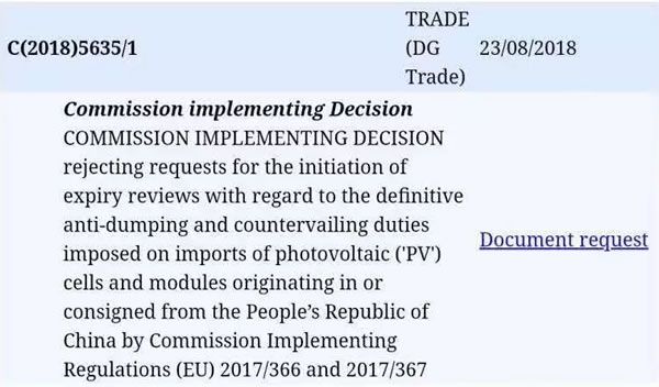                                         
	　　日前，根據(jù)中國機電商會的消息，歐委會已經(jīng)正式拒絕了歐盟光伏雙反調(diào)查申請人EU ProSun關(guān)于發(fā)起日落復(fù)審的申請，目前的MIP措施和雙反稅將在2018年9月3日到期以后取消，恢復(fù)自由貿(mào)易。正式的公告已經(jīng)在歐盟內(nèi)部排期，預(yù)計會在9月3日之前公布